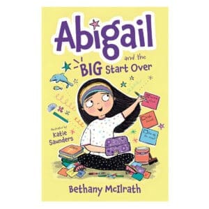 Abigail and the Big Start Over: Switch Schools. Make Friends. Fix All the Mess! Book 1 PB